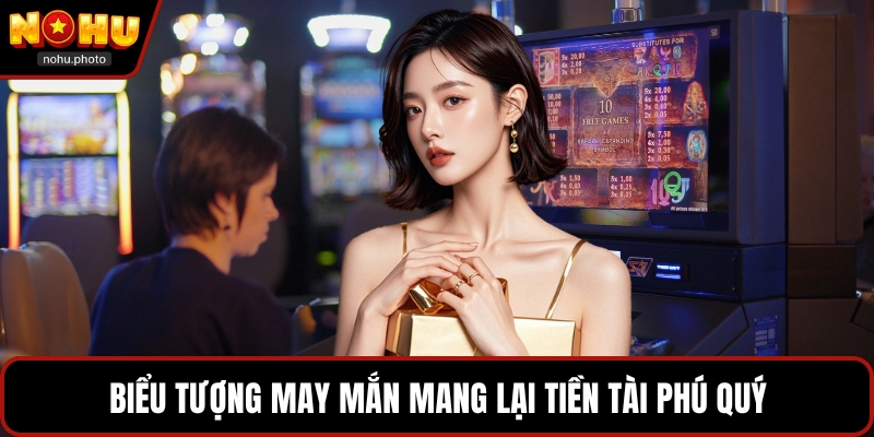 Biểu tượng may mắn mang lại tiền tài phú quý
