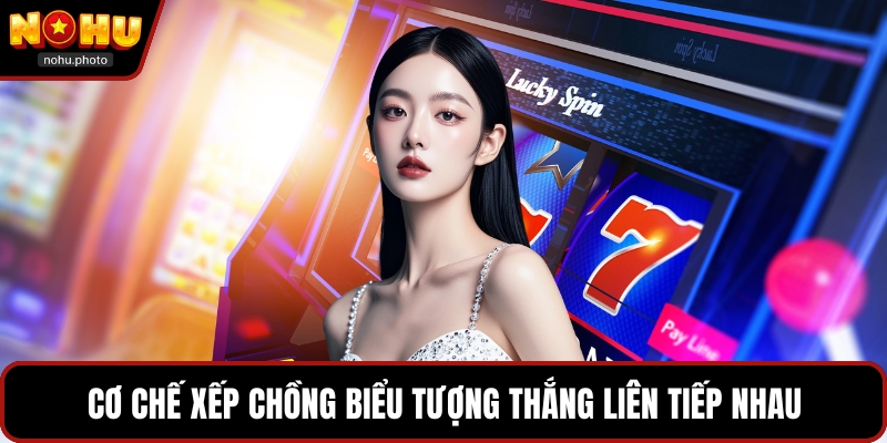 Cơ chế xếp chồng biểu tượng thắng liên tiếp nhau