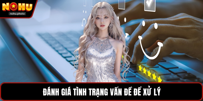 Đánh giá tình trạng vấn đề để xử lý