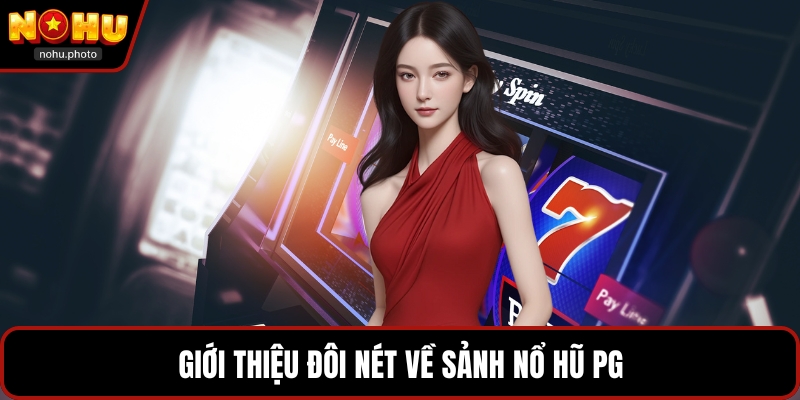 Giới thiệu đôi nét về sảnh nổ hũ PG