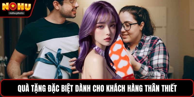 Quà tặng đặc biệt dành cho khách hàng thân thiết
