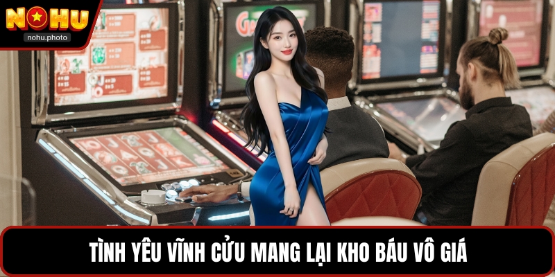 Tình yêu vĩnh cửu mang lại kho báu vô giá